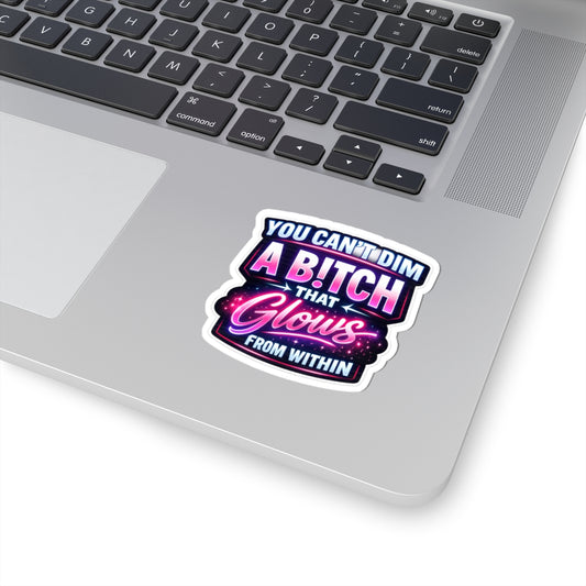 Neon Empowerment Sticker — "You Can’t Dim a B!tch That Glows From Within"