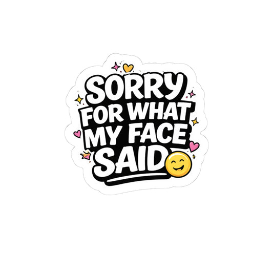 Sorry For What My Face Said Sticker