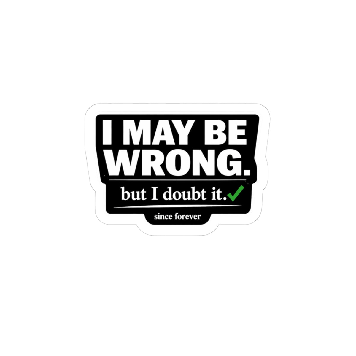 "I May Be Wrong" Kiss-Cut Sticker