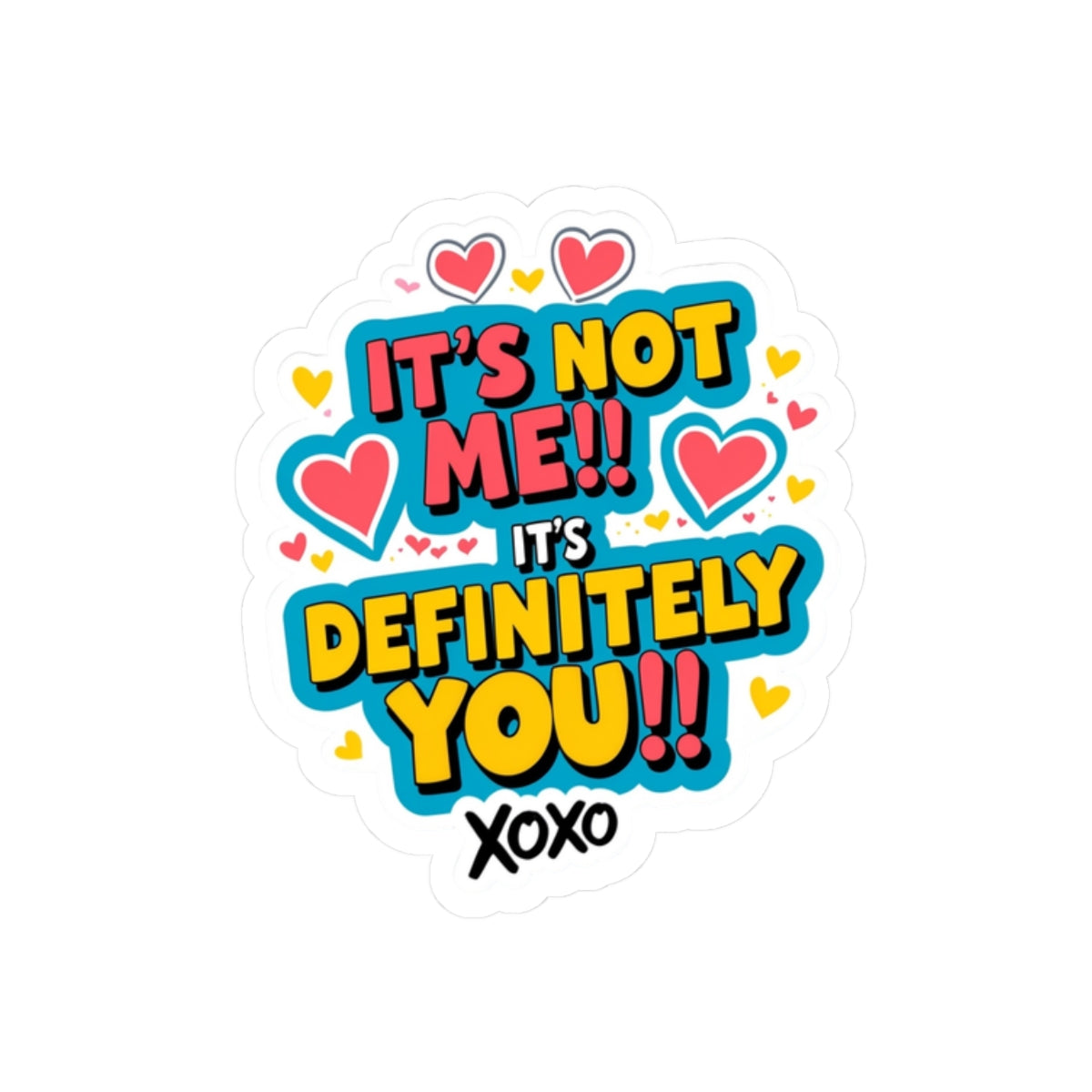 Funny Romantic Kiss-Cut Sticker — "It’s Not Me!! It’s Definitely You!!" Heart Decal